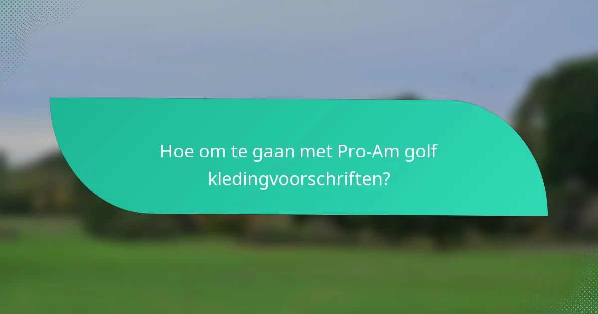 Hoe om te gaan met Pro-Am golf kledingvoorschriften?
