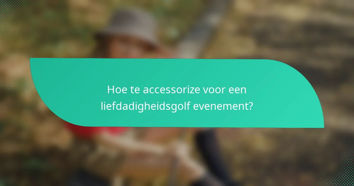 Hoe te accessorize voor een liefdadigheidsgolf evenement?