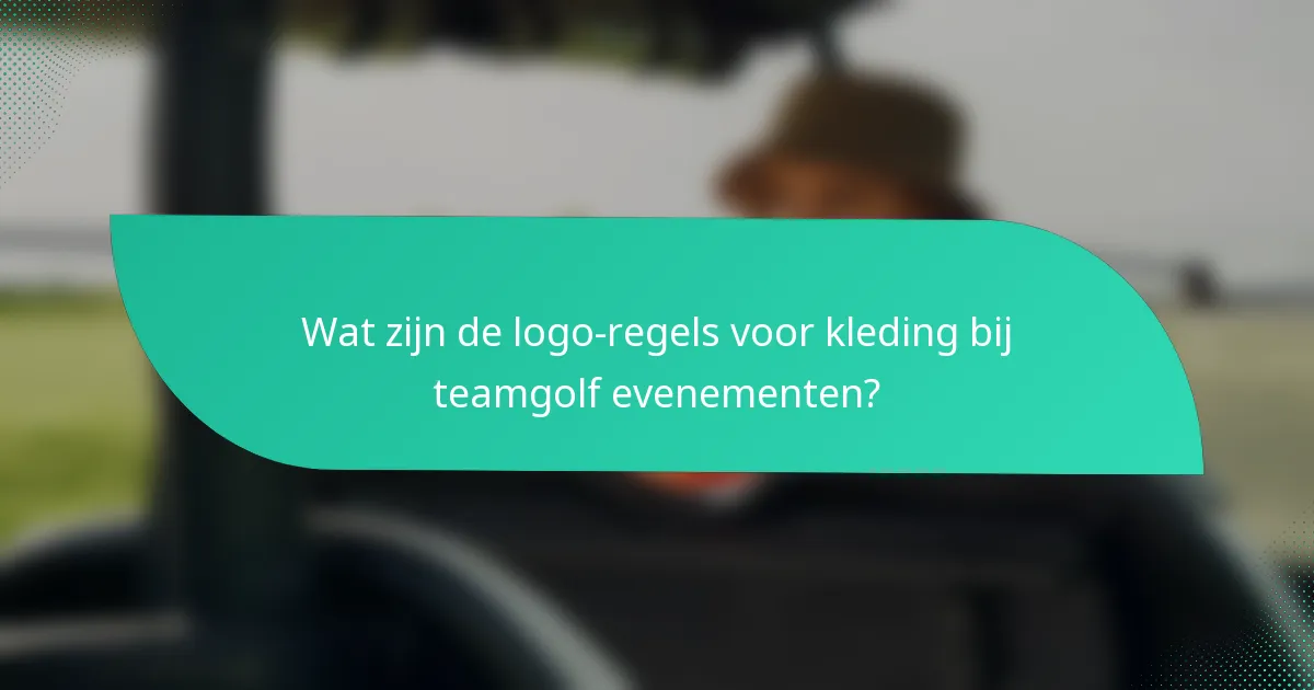 Wat zijn de logo-regels voor kleding bij teamgolf evenementen?