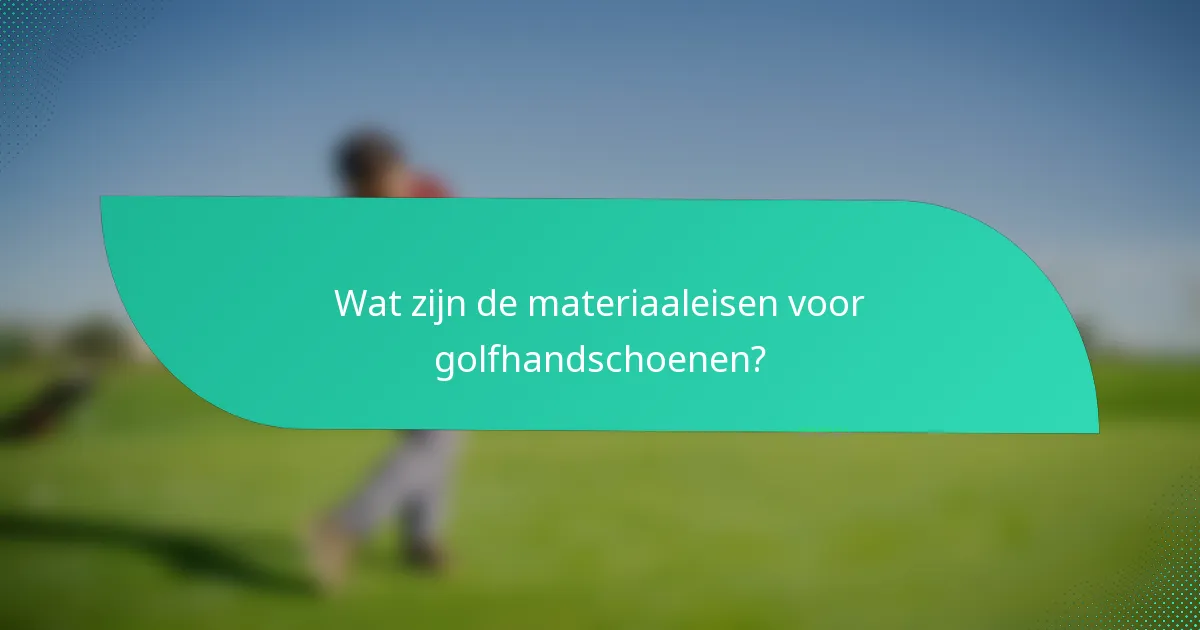 Wat zijn de materiaaleisen voor golfhandschoenen?