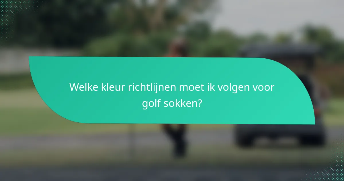 Welke kleur richtlijnen moet ik volgen voor golf sokken?